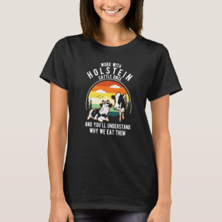 Work Cattle Once Understand Why Eat Them  Cow Hols T-Shirt