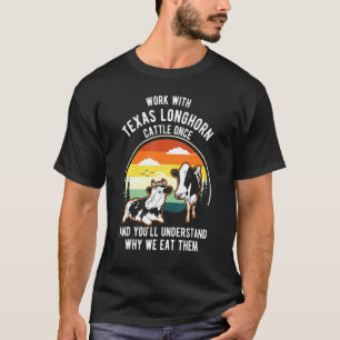 Work Cattle Once Understand Why Eat Them Cow Lon T-Shirt