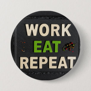 Work eat repeat 7.5 cm round badge