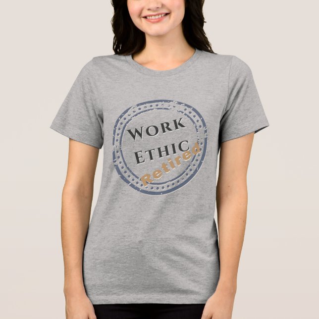 Work Ethic: Retired Tri-Blend Shirt (Front)