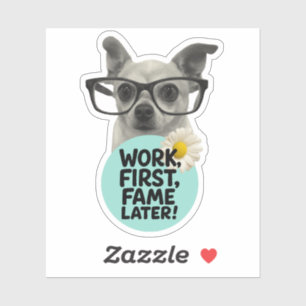 Work First, Fame Later! – Funny Chihuahua Sticker