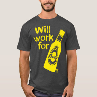 WORK FOR BEER T-Shirt