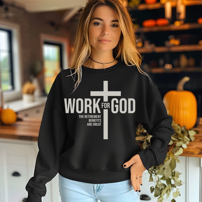 Work for God  Sweatshirt (Creator Uploaded)
