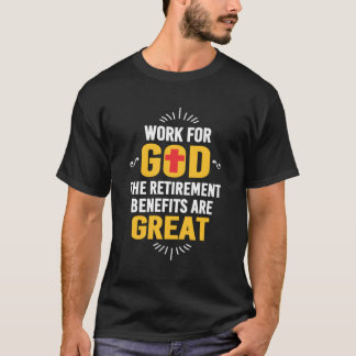 Work For God The Retiret Benefits Are Great T-Shirt