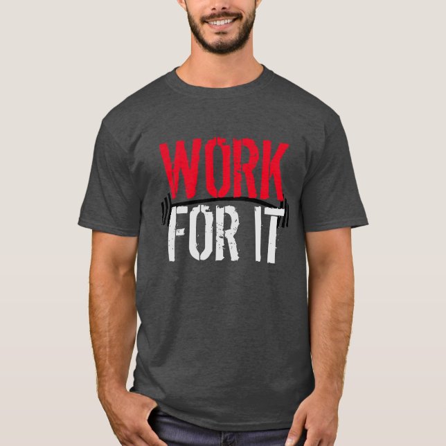 Work For It Gym and Fitness Motivetional T-Shirt (Front)