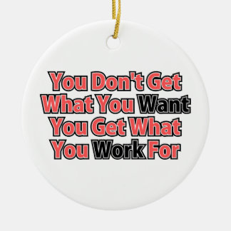 Work For It Inspirational Saying Ceramic Ornament