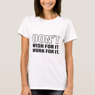 Work for It Success Life Tips Quote Art Cool Text T-Shirt