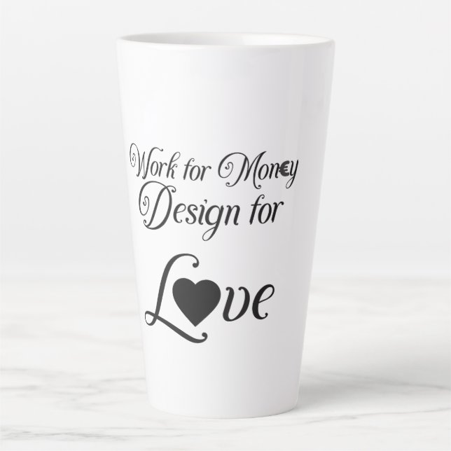 "Work for Money Design for Love" Latte Mug (Front)