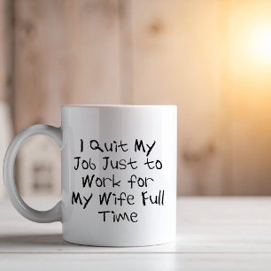 Work for My Wife Retired Husband Funny Coffee Mug
