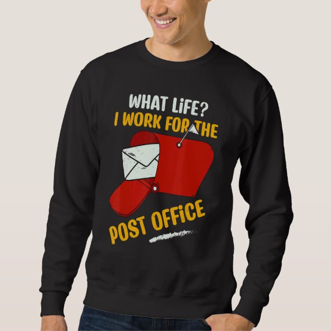 Work For The Post Office Postal Worker Mailman Mai Sweatshirt (Front)