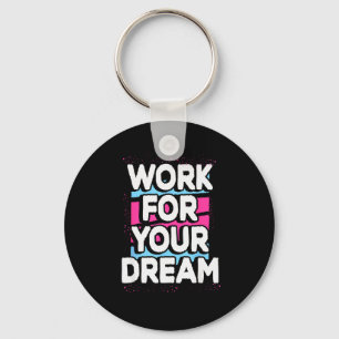 Work For Your Dream Cool Motivational Graphic Quot Key Ring