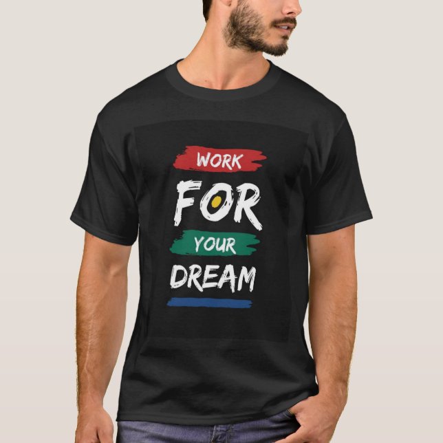 Work for Your Dream T-Shirt (Front)