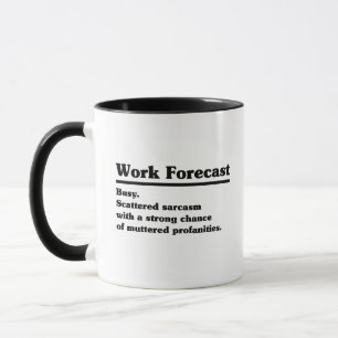 Work Forecast Busy. Scattered Sarcasm with A Stron Mug
