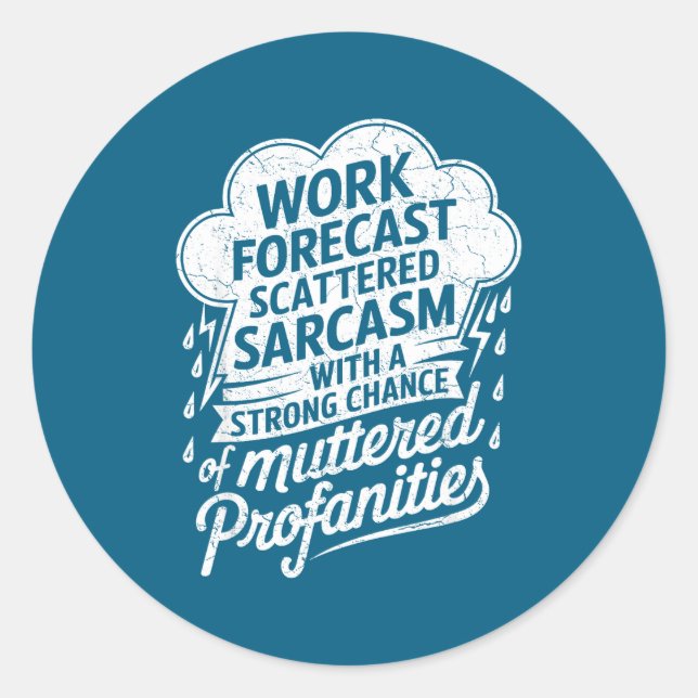 Work Forecast Scattered Sarcasm Employees Humor Qu Classic Round Sticker (Front)