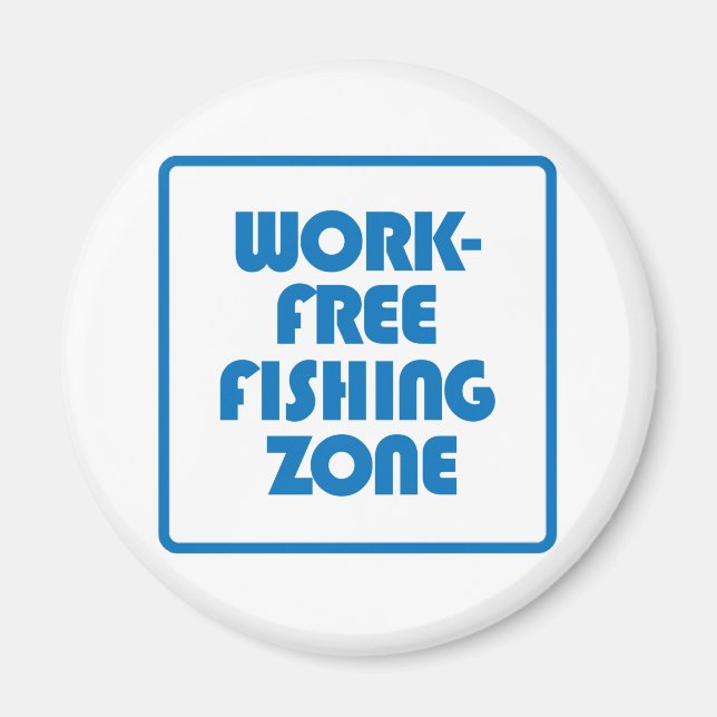 Work Free Fishing Zone Magnet (Front)