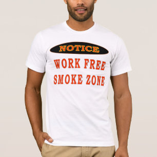 WORK FREE SMOKE ZONE T-Shirt