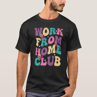 Work From Home Club Groovy Hippie Retro T-Shirt