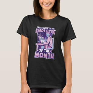   Work From Home Employee Of The Month Home Office T-Shirt
