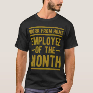 Work From Home Employee of the Month Job Sarcasm H T-Shirt