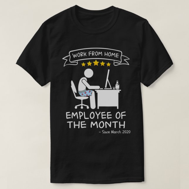 Work From Home  Employee of The Month Since March  T-Shirt (Design Front)