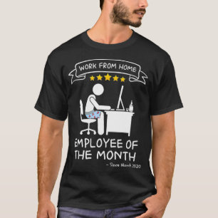 Work From Home  Employee of The Month Since March  T-Shirt