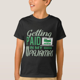 Work From Home  Getting Paid In My Pyjamas T-Shirt