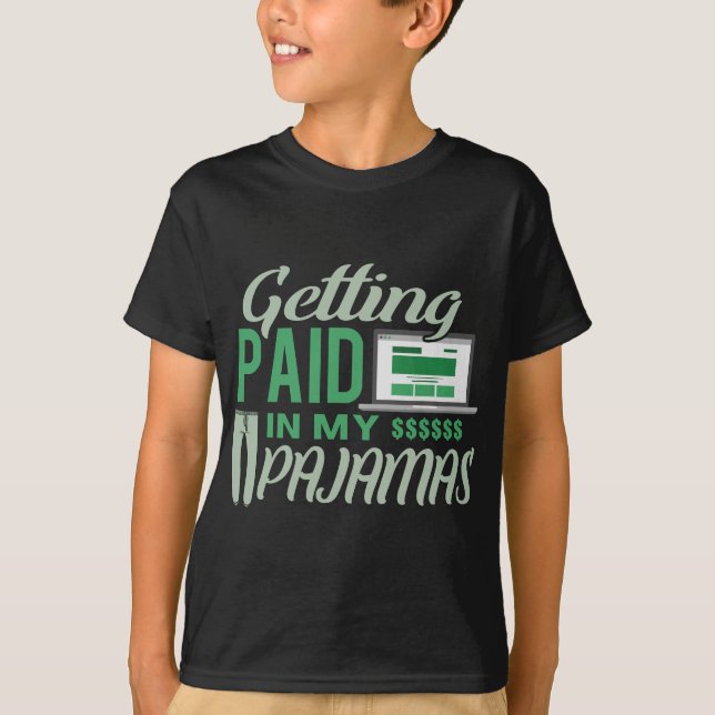 Work From Home  Getting Paid In My Pyjamas T-Shirt (Front)