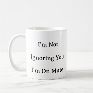 Work From Home Mug – I'm Not Ignoring You gift
