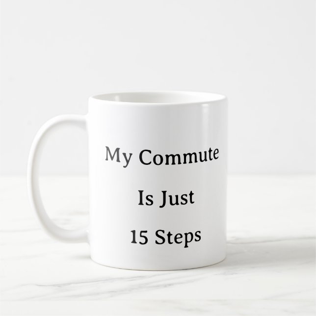 Work From Home Mug – My Commute Is Just 15 Steps (Left)