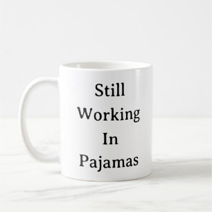 Work From Home Mug – Still Working In Pajamas gift