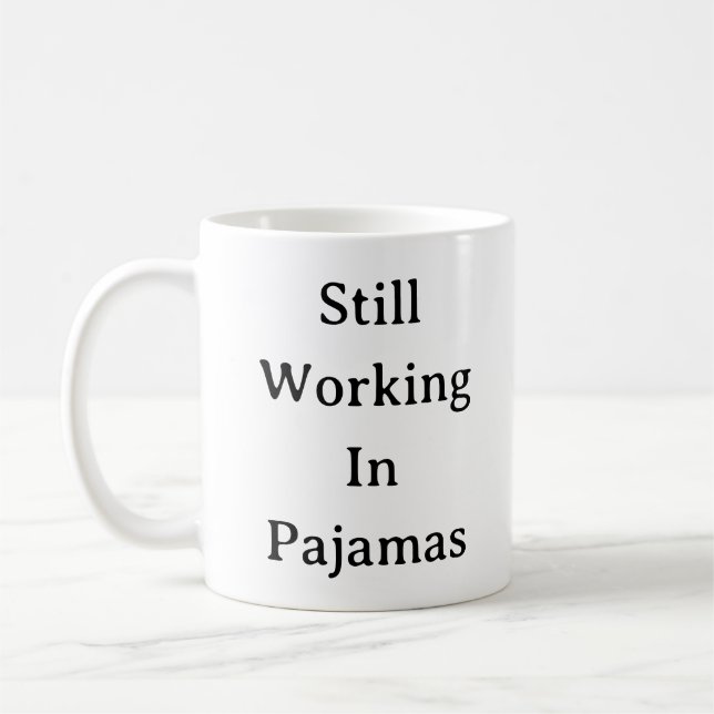 Work From Home Mug – Still Working In Pajamas gift (Left)