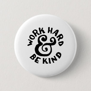 work hard and be kind 6 cm round badge