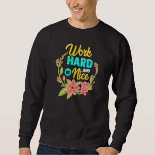 WORK HARD AND BE NICE  Anti Bullying Pro Kindness Sweatshirt