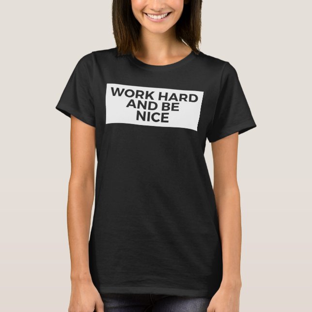 Work Hard And Be Nice  Inspirational T-Shirt (Front)