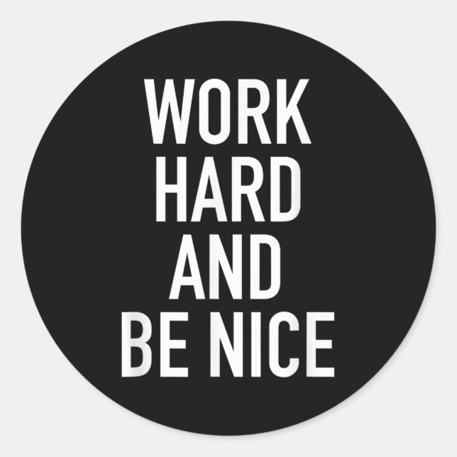 Work Hard And Be Nice - Motivational Quote  Classic Round Sticker (Front)