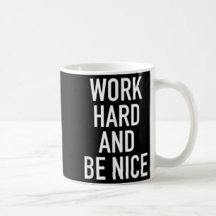 Work Hard And Be Nice - Motivational Quote Coffee Mug