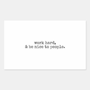 Work hard and be nice to people rectangular sticker