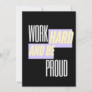 Work Hard and Be Proud, Inspirational, Motivation  Invitation
