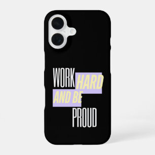 Work Hard and Be Proud, Inspirational, Motivation iPhone 16 Case