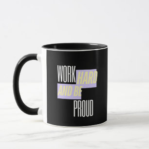 Work Hard and Be Proud, Inspirational, Motivation Mug