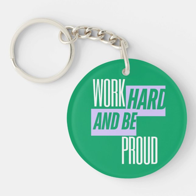 Work Hard and Be Proud, Motivational Quote Key Ring (Front)
