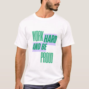 Work Hard and Be Proud, Motivational Quote T-Shirt