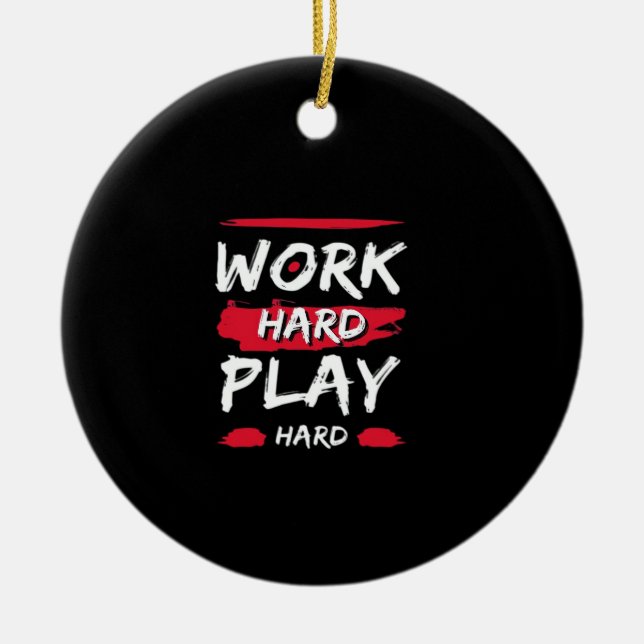 Work Hard And Play Hard Premium Ceramic Ornament (Front)