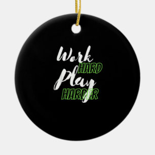 Work Hard And Play Harder Ceramic Ornament