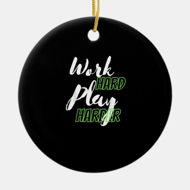 Work Hard And Play Harder Ceramic Ornament (Front)