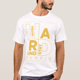 Work Hard And Stay Humble T-Shirt