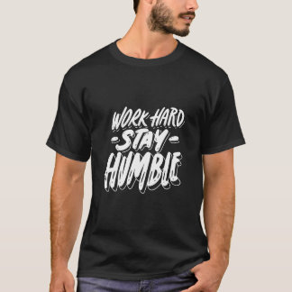 Work Hard And Stay Humble  T-Shirt