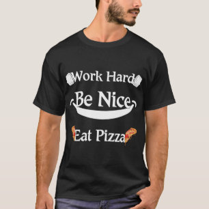 work hard, be nice, eat pizza Funny pizza lover ap T-Shirt
