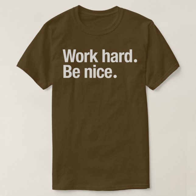 Work Hard Be Nice Mug T-Shirt (Design Front)