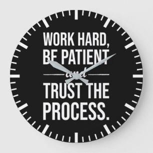 Work Hard, Be Patient, Trust The Process Large Clock
